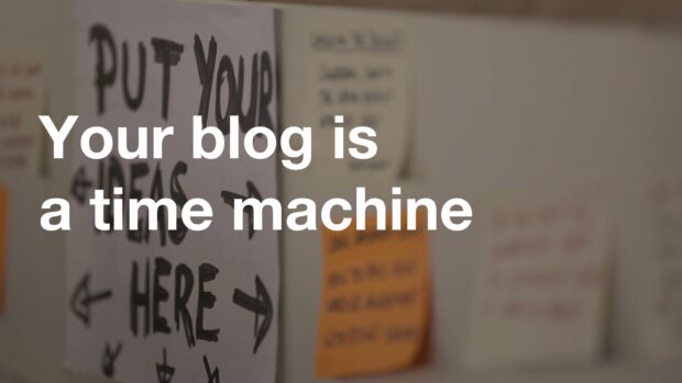 Your blog is a time machine